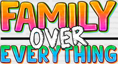 Family Over Everything - Reunion Dtf Heat Transfer