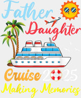 Father Daughter Cruise 2025 Making Memories - Vacation DTF Transfer Adult Unisex - S & M (10’’) / Light Color Design