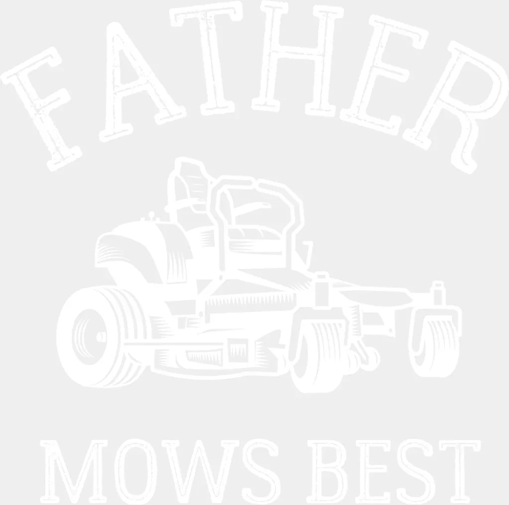 Father Mows Best Lawn Mower - Father’s Day DTF Transfer Adult Unisex - S & M (10’’) / Light Color Design (See Imaging)