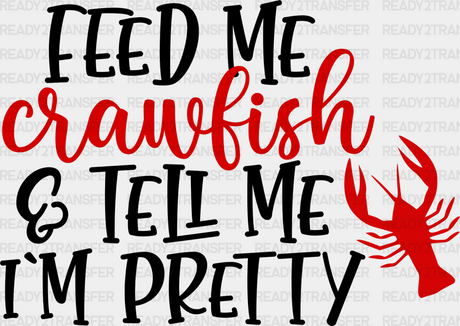 Feed Me Crawfish And Tell I’m Pretty - Iron On Dtf Transfer Adult Unisex S & M (10’’) / Dark