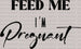 Feed Me I'm Pregnant Mother's Day DTF Heat Transfer, Mama Design, Mom DTF ready2transfer Black