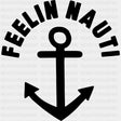 Feelin Nauti - Boating DTF Transfers ready2transfer Dark Color Design (See Imaging)