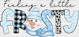 Feeling A Little Frosty - Winter Iron On DTF Transfer ready2transfer