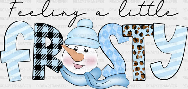 Feeling A Little Frosty - Winter Iron On DTF Transfer