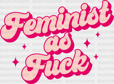 Feminist As Fuck - Women Empowerment Theme Dtf Heat Transfer