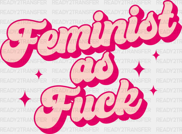 Feminist As Fuck - Women Empowerment Theme DTF heat transfer
