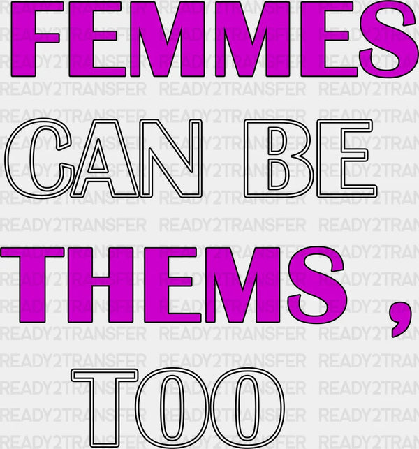 Femmes Can Be Thems Too - Transgender Iron On DTF Transfer