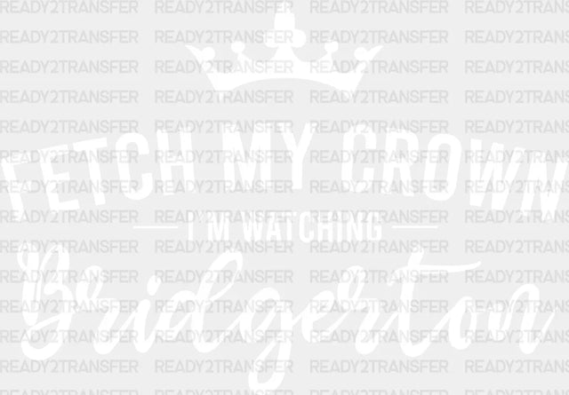 Fetch My Crown Dtf Transfer