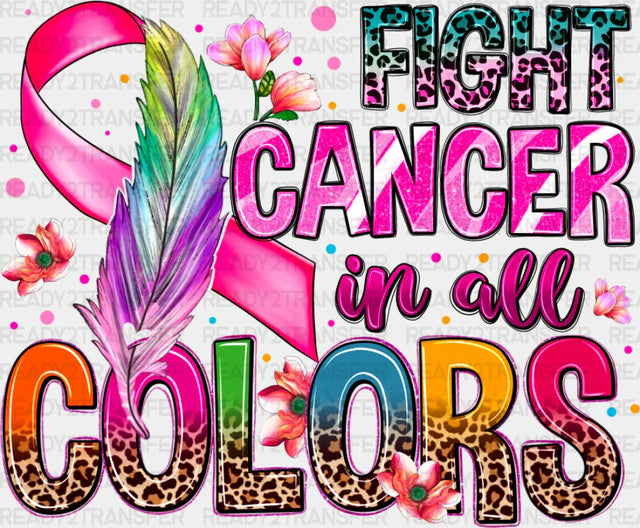 Fight Cancer In All Colors - Dtf Transfer