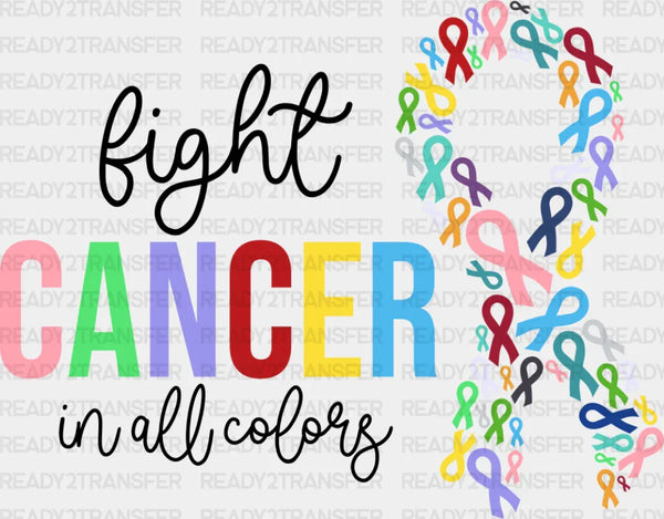 Fight Cancer In All Colors Ribbons - Cancer DTF Transfer