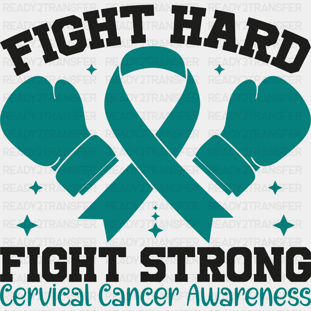 Fight Hard Fight Strong - Cervical Cancer DTF Transfers - Adult Unisex - S & M (10’’) / Dark Color Design (See Imaging)