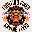 Fighting Fires Saving Lives - Fire Department DTF Transfers ready2transfer Dark Color Design (See Imaging)