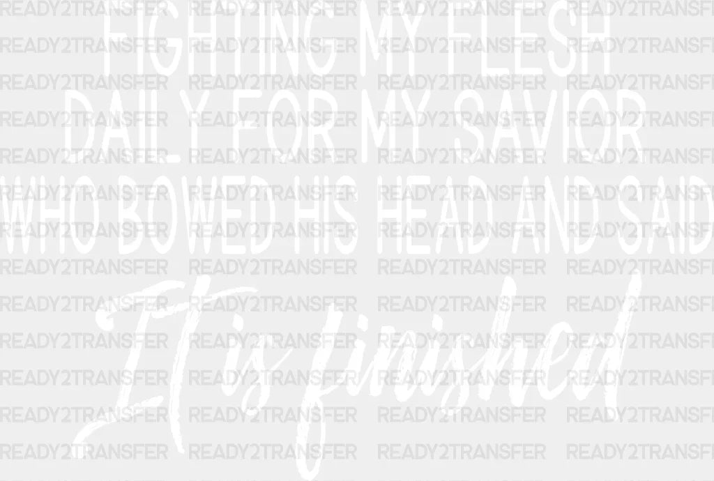 Fighting My Flesh For Savior - Christianity Dtf Transfer Adult Unisex S & M (10’’) / Light