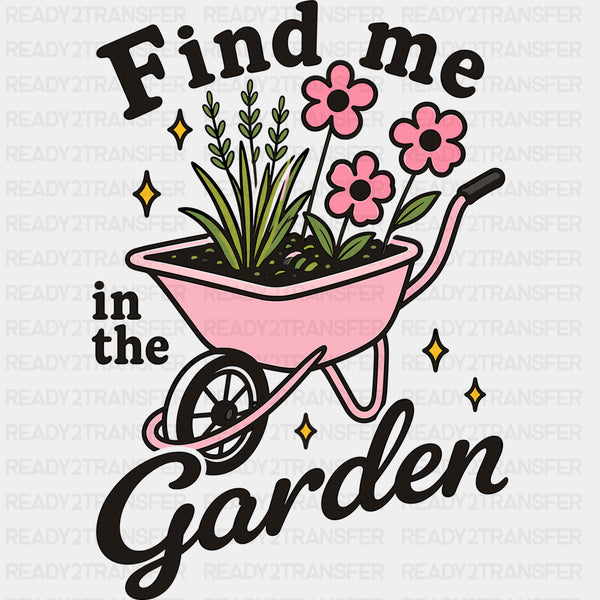 Find Me In The Garden - Gardening DTF Transfers