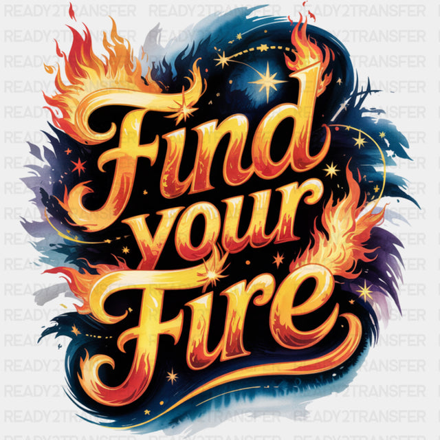 Find Your Fire, Flames Design - Quotes DTF Transfers ready2transfer