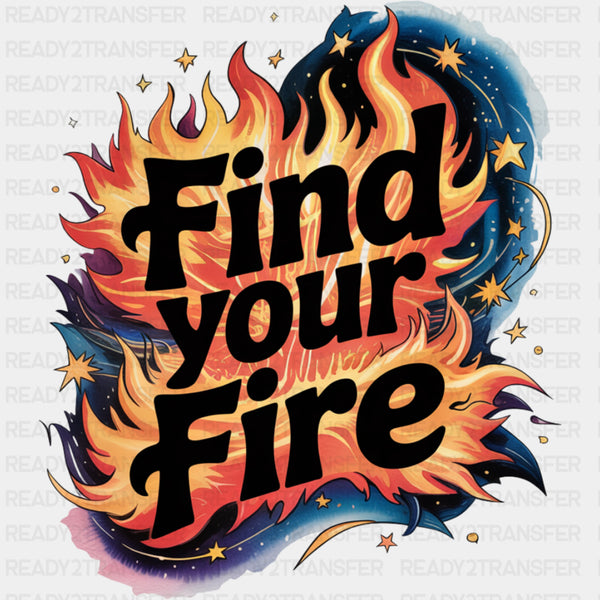 Find Your Fire - Quotes DTF Transfers