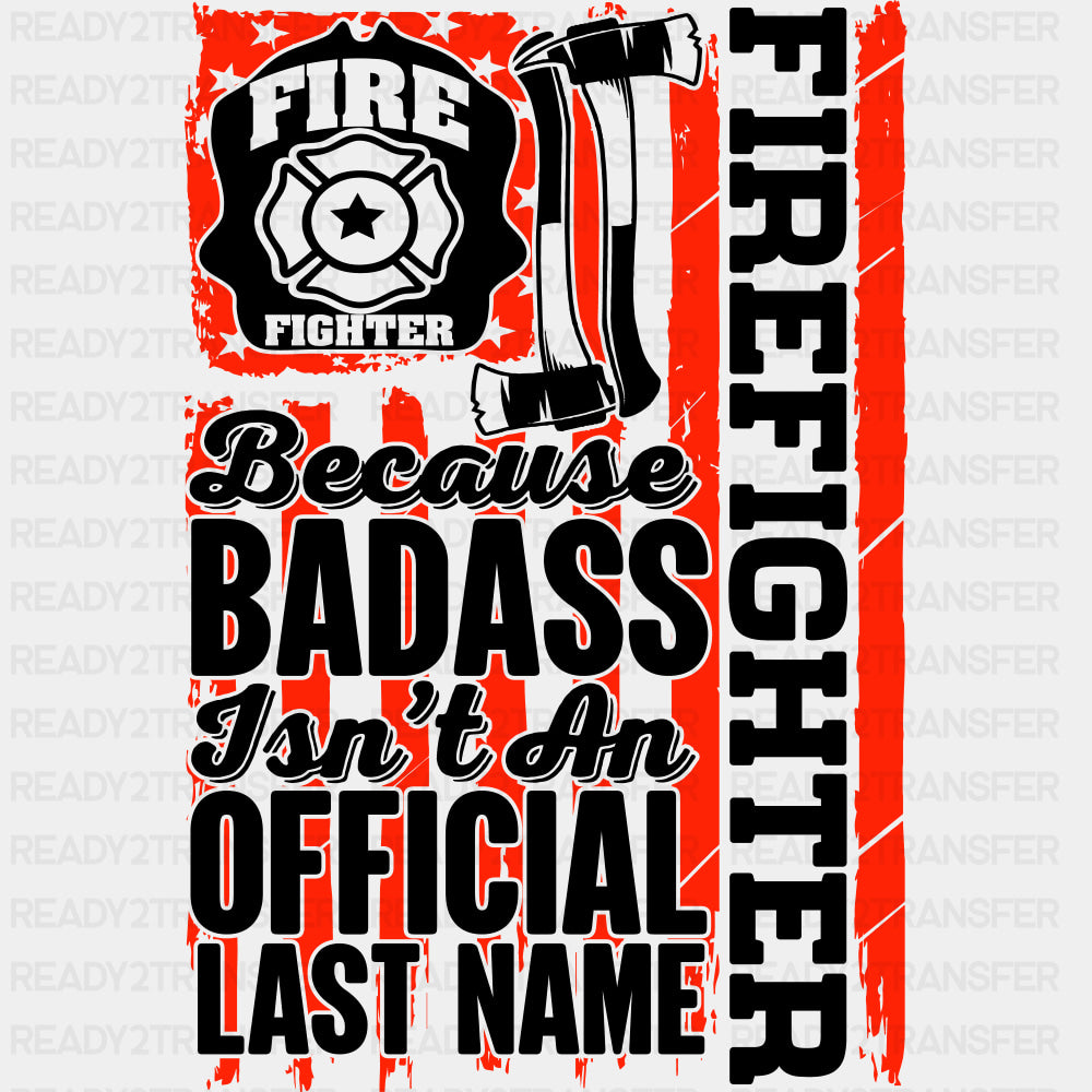 Fire Fighter Because Badass Isn't An Official Last Name - Fire Department DTF Transfers ready2transfer Dark Color Design (See Imaging)