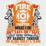 Fire Fighter What I Do, Isn't Easy, Isn't Safe - Fire Department DTF Transfers ready2transfer Dark Color Design (See Imaging)