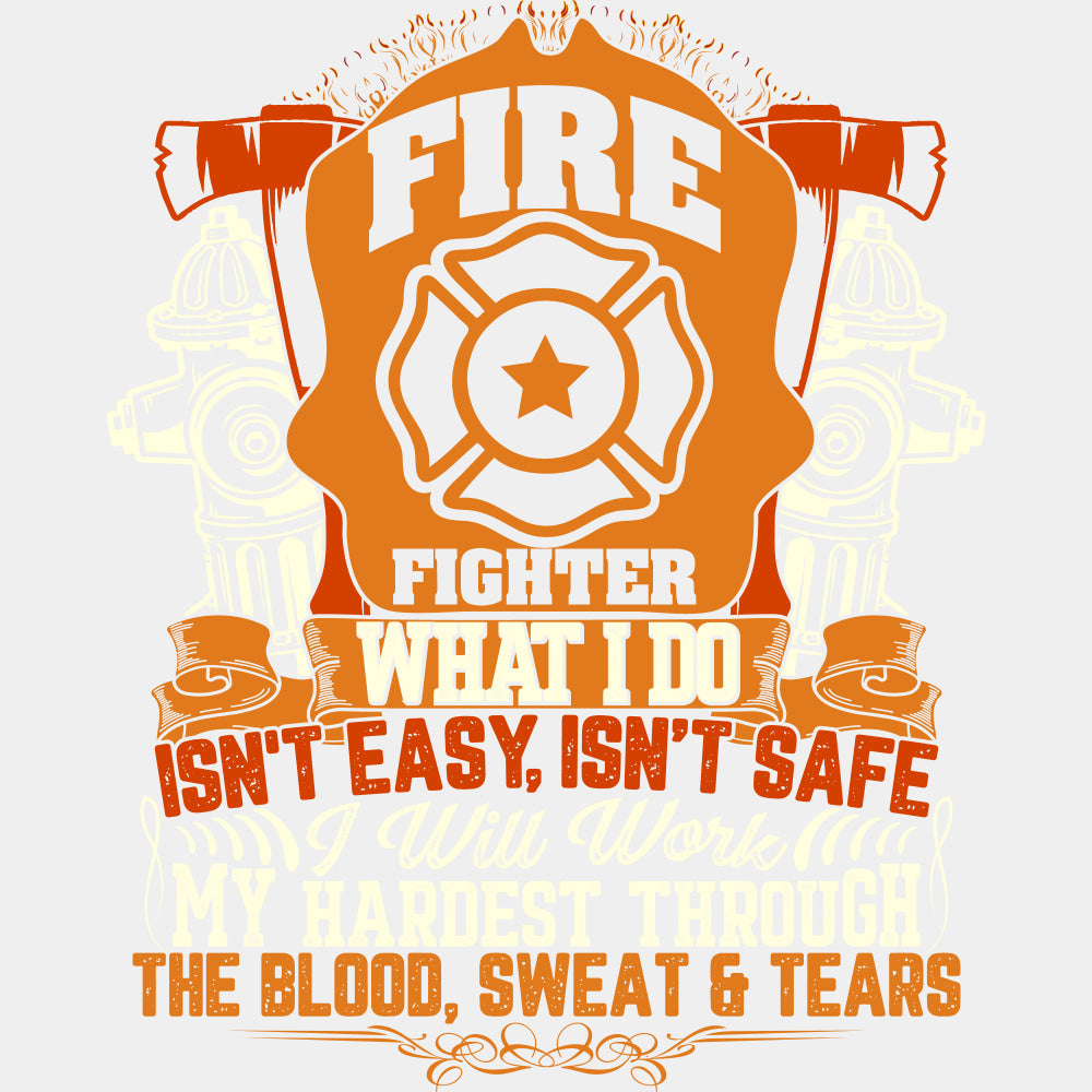 Fire Fighter What I Do, Isn't Easy, Isn't Safe - Fire Department DTF Transfers ready2transfer Light Color Design (See Imaging)