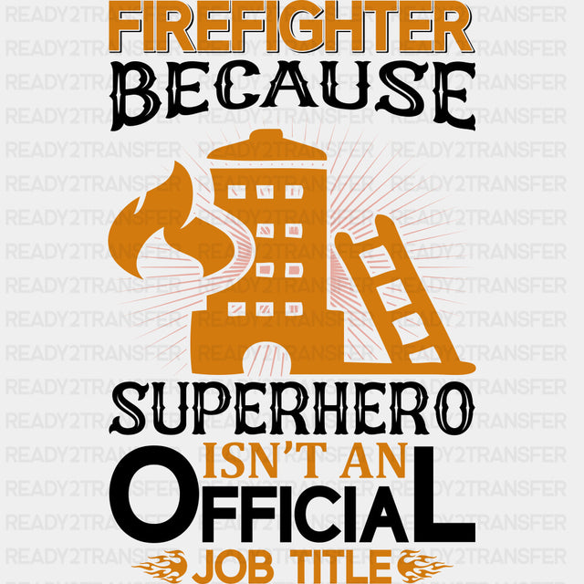 Firefighter Because Superhero Isn't An Official Job Title - Fire Department DTF Transfers ready2transfer Dark Color Design (See Imaging)