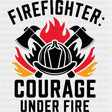 Firefighter Courage Under Fire - Fire Department DTF Transfers ready2transfer Dark Color Design (See Imaging)