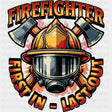 Firefighter, First In Last Out - Fire Department DTF Transfers ready2transfer Dark Color Design (See Imaging)