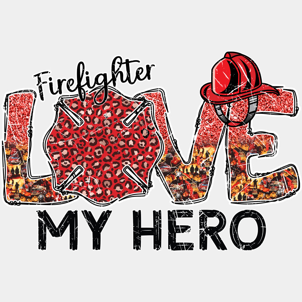 Firefighter Love My Hero - Fire Department DTF Transfers ready2transfer Light Color Design (See Imaging)
