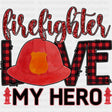 Firefighter Love My Hero, Red Plaid - Fire Department DTF Transfers ready2transfer Dark Color Design (See Imaging)