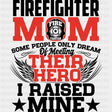 Firefighter Mom I Raised My Hero - Fire Department DTF Transfers ready2transfer Dark Color Design (See Imaging)