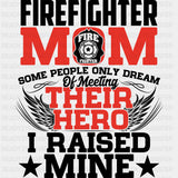 Firefighter Mom I Raised My Hero - Fire Department DTF Transfers ready2transfer Dark Color Design (See Imaging)