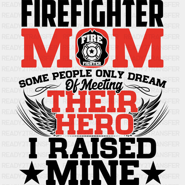 Firefighter Mom I Raised My Hero - Fire Department DTF Transfers ready2transfer Dark Color Design (See Imaging)