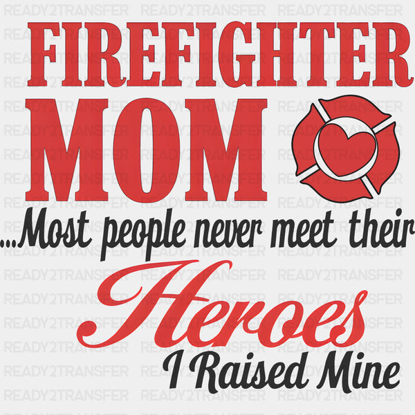 Firefighter Mom I Raised My Hero - Fire Department DTF Transfers