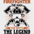 Firefighter The Man The Myth The Legend - Fire Department DTF Transfers ready2transfer Dark Color Design (See Imaging)
