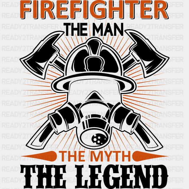 Firefighter The Man The Myth The Legend - Fire Department DTF Transfers ready2transfer Dark Color Design (See Imaging)