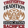 Firefighter Tradition, Dedication, Sacrifice - Fire Department DTF Transfers ready2transfer Dark Color Design (See Imaging)