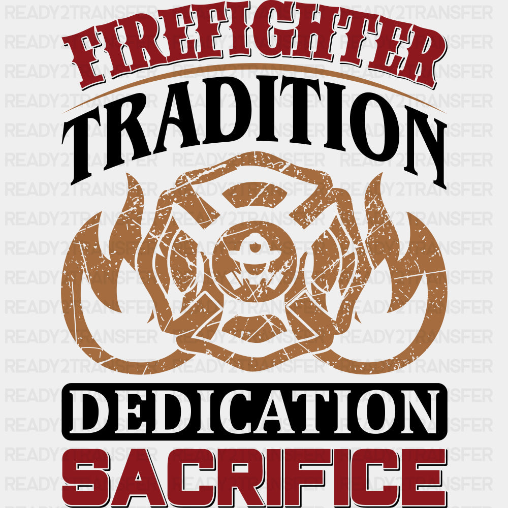 Firefighter Tradition, Dedication, Sacrifice - Fire Department DTF Transfers ready2transfer Dark Color Design (See Imaging)
