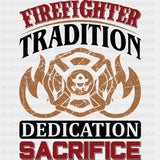 Firefighter Tradition, Dedication, Sacrifice - Fire Department DTF Transfers ready2transfer Dark Color Design (See Imaging)