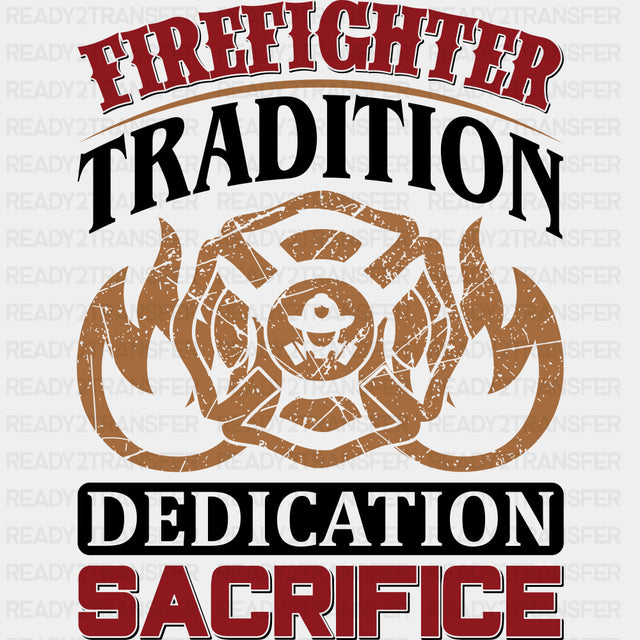 Firefighter Tradition, Dedication, Sacrifice - Fire Department DTF Transfers ready2transfer Dark Color Design (See Imaging)