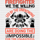Firefighter We The Willing Led By The Unknowing - Fire Department DTF Transfers ready2transfer Dark Color Design (See Imaging)