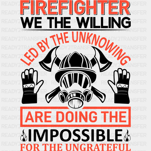 Firefighter We The Willing Led By The Unknowing - Fire Department DTF Transfers ready2transfer Dark Color Design (See Imaging)