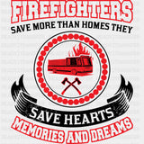 Firefighters Save More Than Homes They Save Hearts - Fire Department DTF Transfers ready2transfer Dark Color Design (See Imaging)