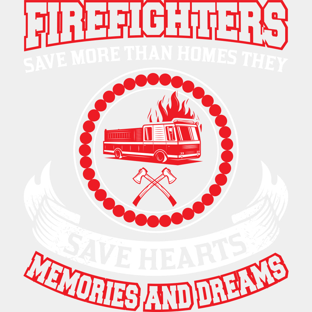 Firefighters Save More Than Homes They Save Hearts - Fire Department DTF Transfers ready2transfer Light Color Design (See Imaging)
