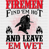 Firemen Find 'Em Hot, And Leave 'Em Wet - Fire Department DTF Transfers ready2transfer Dark Color Design (See Imaging)