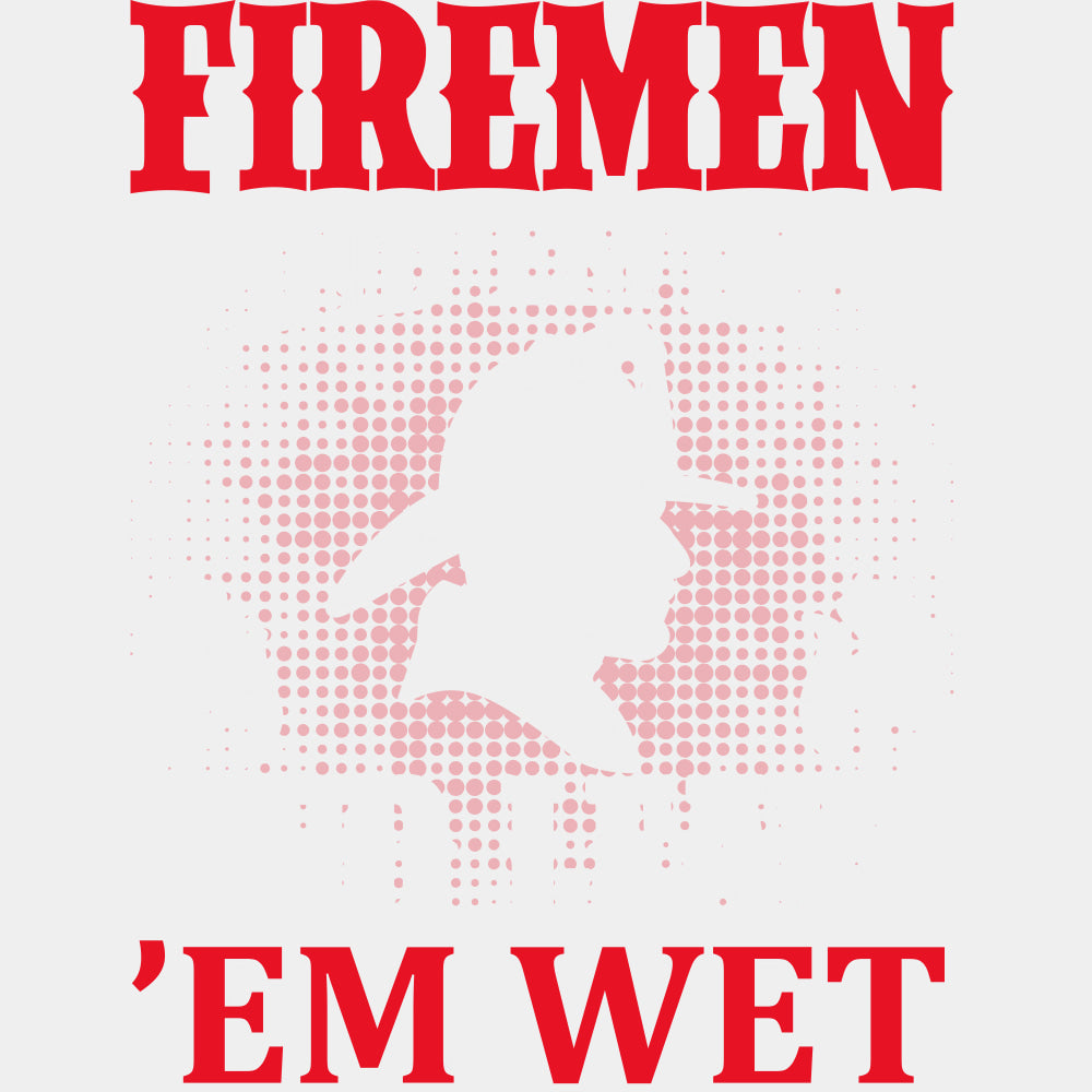 Firemen Find 'Em Hot, And Leave 'Em Wet - Fire Department DTF Transfers ready2transfer Light Color Design (See Imaging)