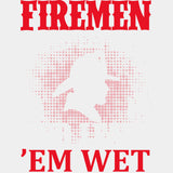 Firemen Find 'Em Hot, And Leave 'Em Wet - Fire Department DTF Transfers ready2transfer Light Color Design (See Imaging)