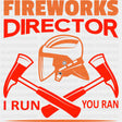 Fireworks Director, I Run You Ran - Fire Department DTF Transfers ready2transfer