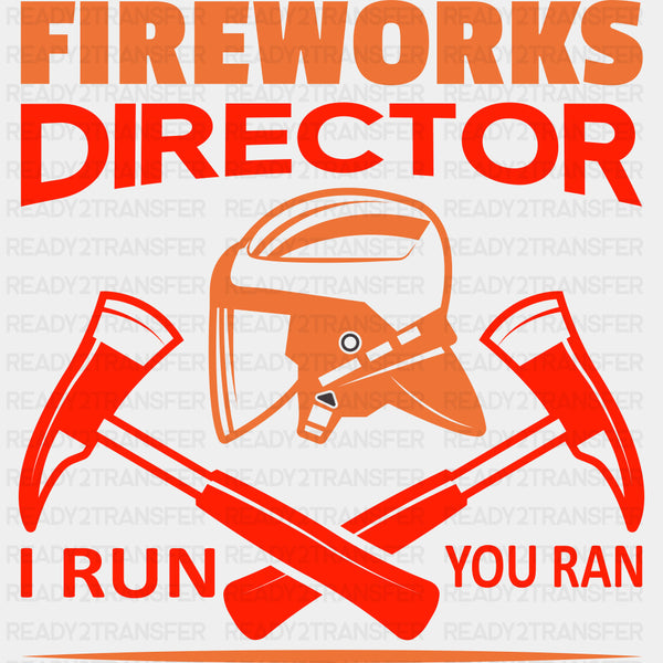 Fireworks Director, I Run You Ran - Fire Department DTF Transfers
