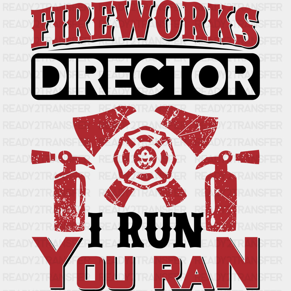 Fireworks Director I Run You Ran - Fire Department DTF Transfers ready2transfer Dark Color Design (See Imaging)