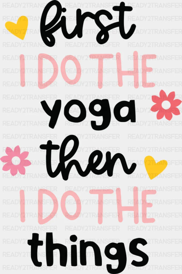 First I Do The Yoga Then I Do The Things - Yoga DTF Transfer Adult Unisex - S & M (10’’) / Dark Color Design (See