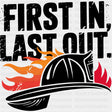First In, Last Out Firefighter Hat - Fire Department DTF Transfers ready2transfer Dark Color Design (See Imaging)